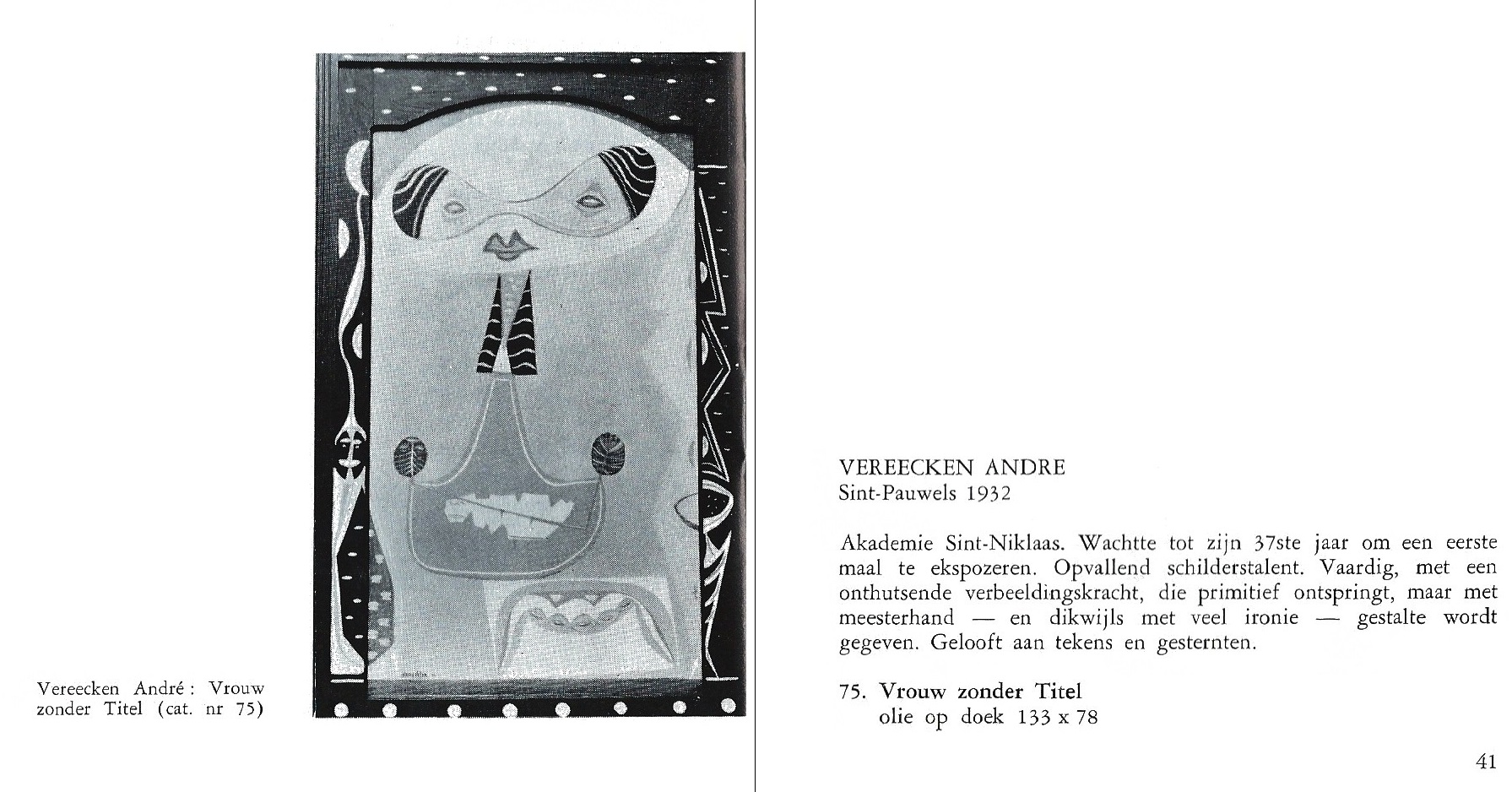 André Vereecken in de tentoonstellingcatalogus Vlaamse Fantastiek Van Ensor tot heden. 12-7-75  -  10-8-75. Van 12 juli 1975 tot 10 augustus 1975 in Beauvoorde Kerk Vinkem.
Organisatie: opbouwwerk ijzerstreek vzw met medewerking van vvv veurne-ambacht vzw
